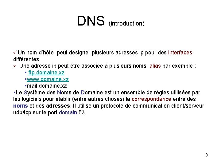 DNS (introduction) üUn nom d’hôte peut désigner plusieurs adresses ip pour des interfaces différentes