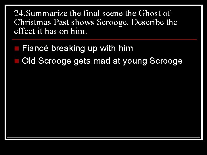 24. Summarize the final scene the Ghost of Christmas Past shows Scrooge. Describe the
