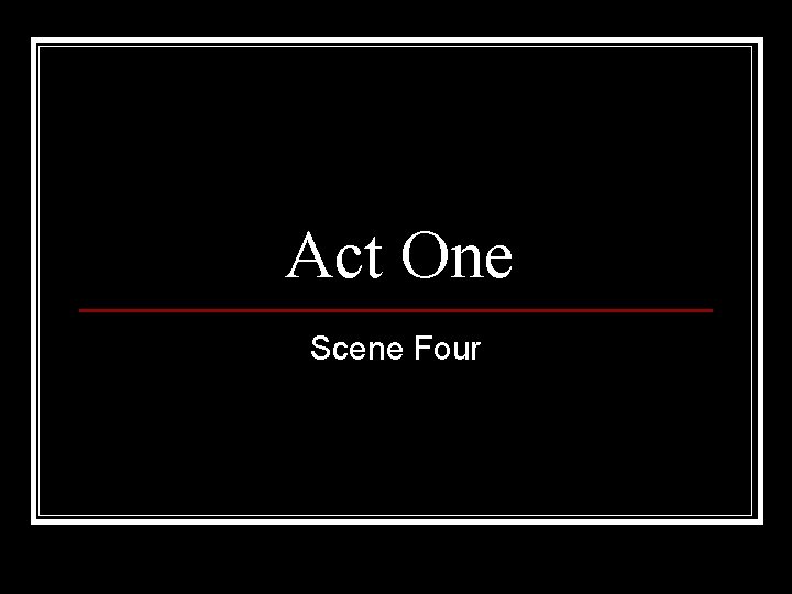 Act One Scene Four 