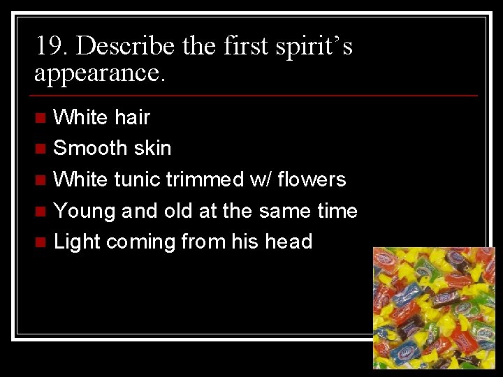 19. Describe the first spirit’s appearance. White hair n Smooth skin n White tunic