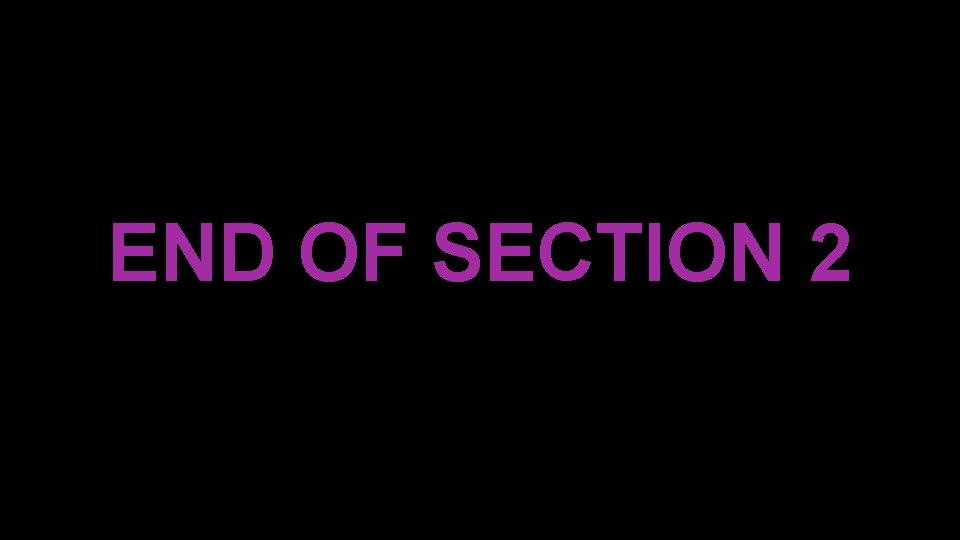 END OF SECTION 2 