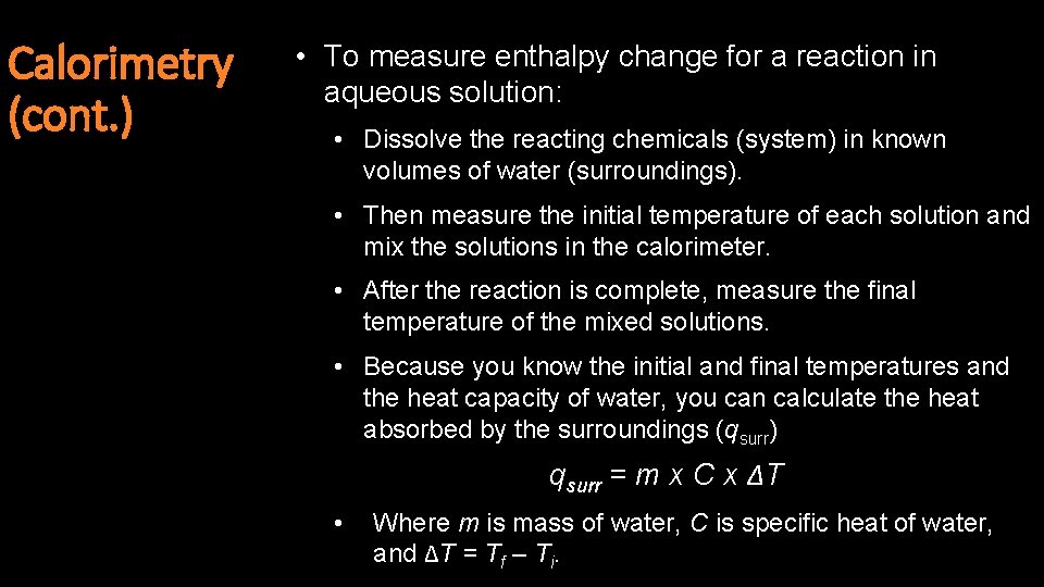 Calorimetry (cont. ) • To measure enthalpy change for a reaction in aqueous solution: