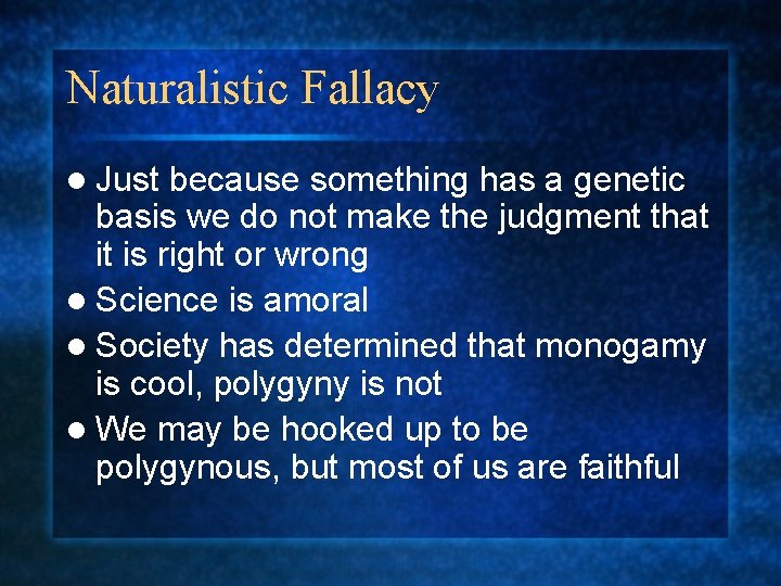 Naturalistic Fallacy l Just because something has a genetic basis we do not make