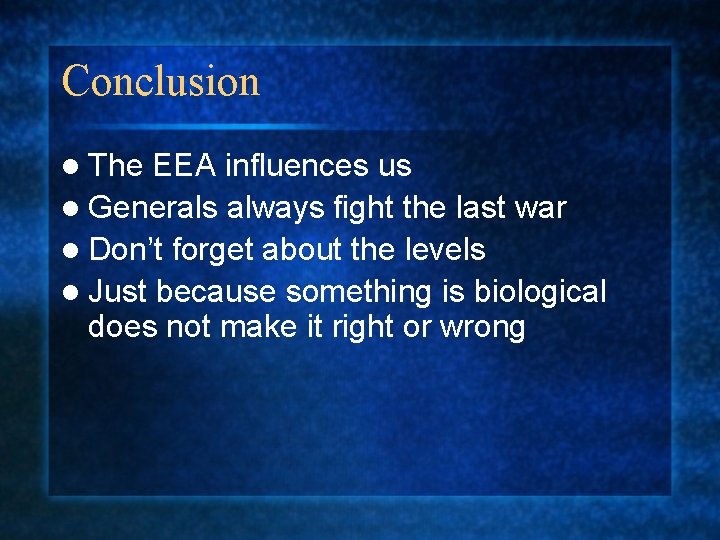 Conclusion l The EEA influences us l Generals always fight the last war l Conclusion l The EEA influences us l Generals always fight the last war l
