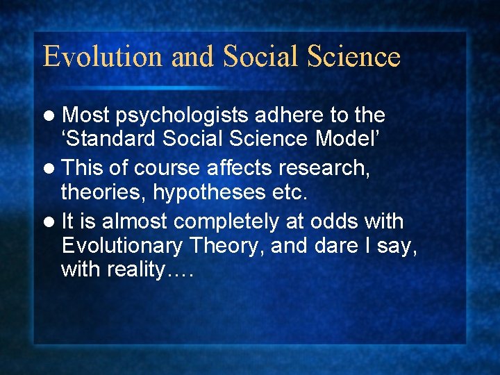 Evolution and Social Science l Most psychologists adhere to the ‘Standard Social Science Model’