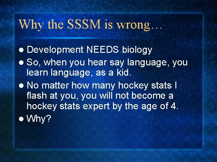 Why the SSSM is wrong… l Development NEEDS biology l So, when you hear Why the SSSM is wrong… l Development NEEDS biology l So, when you hear