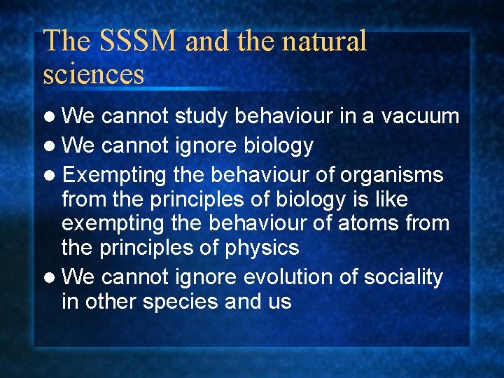 The SSSM and the natural sciences l We cannot study behaviour in a vacuum