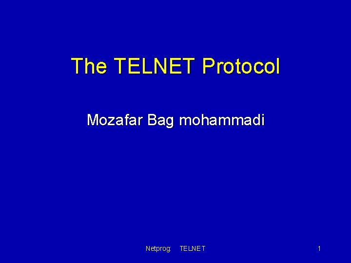 The TELNET Protocol Mozafar Bag mohammadi Netprog: TELNET 1 