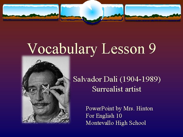 Vocabulary Lesson 9 Salvador Dali (1904 -1989) Surrealist artist Power. Point by Mrs. Hinton