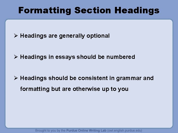Formatting Section Headings Ø Headings are generally optional Ø Headings in essays should be