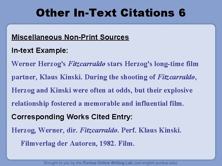 Other In-Text Citations 6 Miscellaneous Non-Print Sources In-text Example: Werner Herzog's Fitzcarraldo stars Herzog's