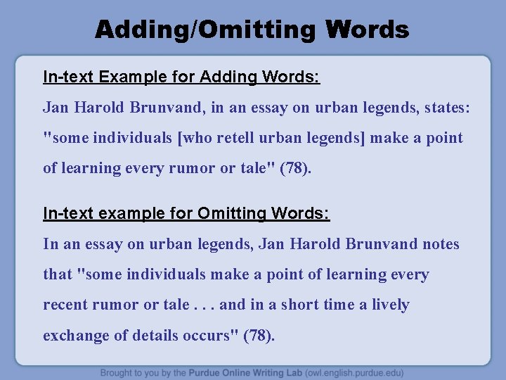 Adding/Omitting Words In-text Example for Adding Words: Jan Harold Brunvand, in an essay on