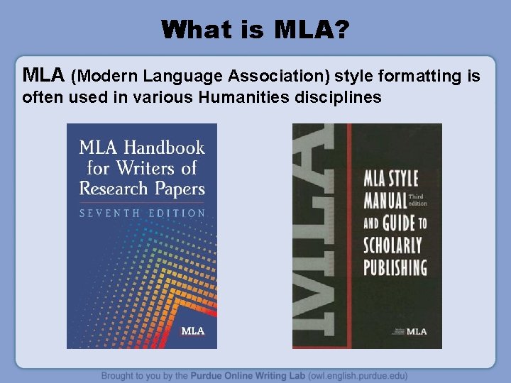 What is MLA? MLA (Modern Language Association) style formatting is often used in various
