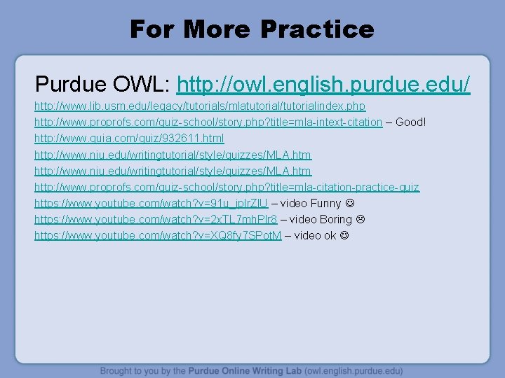 For More Practice Purdue OWL: http: //owl. english. purdue. edu/ http: //www. lib. usm.
