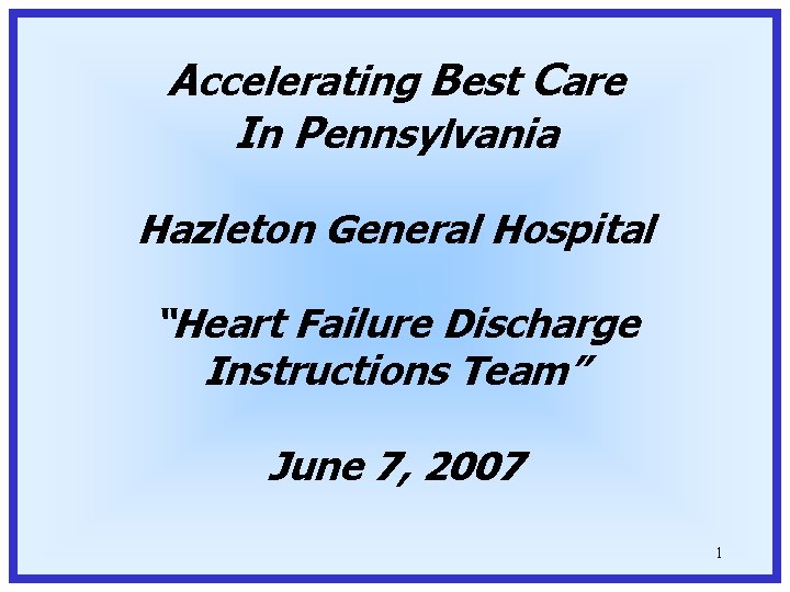 Accelerating Best Care In Pennsylvania Hazleton General Hospital “Heart Failure Discharge Instructions Team” June