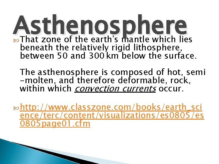 Asthenosphere That zone of the earth's mantle which lies beneath the relatively rigid lithosphere,