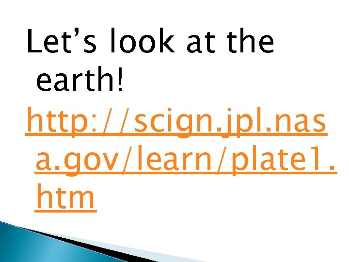 Let’s look at the earth! http: //scign. jpl. nas a. gov/learn/plate 1. htm 