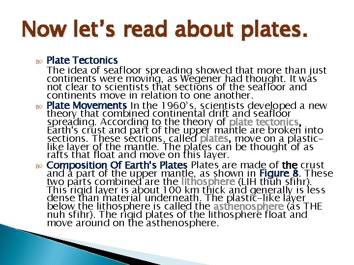 Now let’s read about plates. Plate Tectonics The idea of seafloor spreading showed that