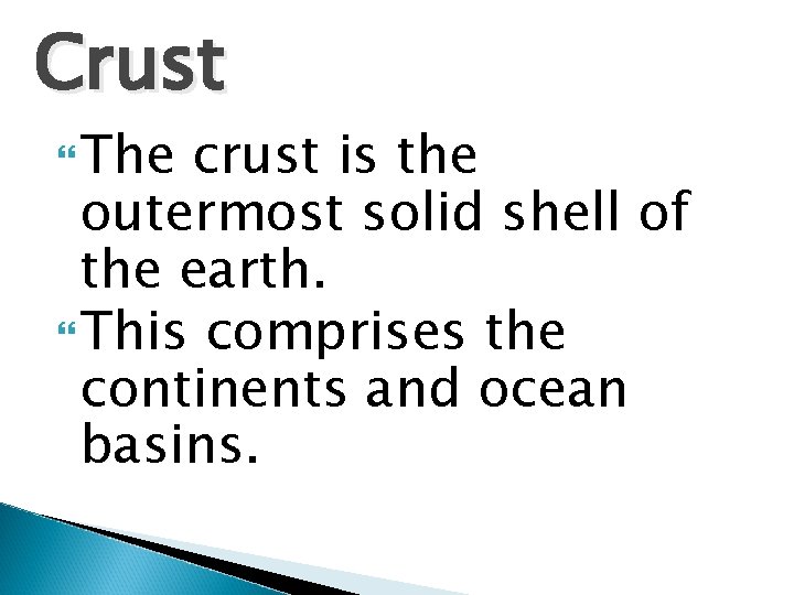 Crust The crust is the outermost solid shell of the earth. This comprises the