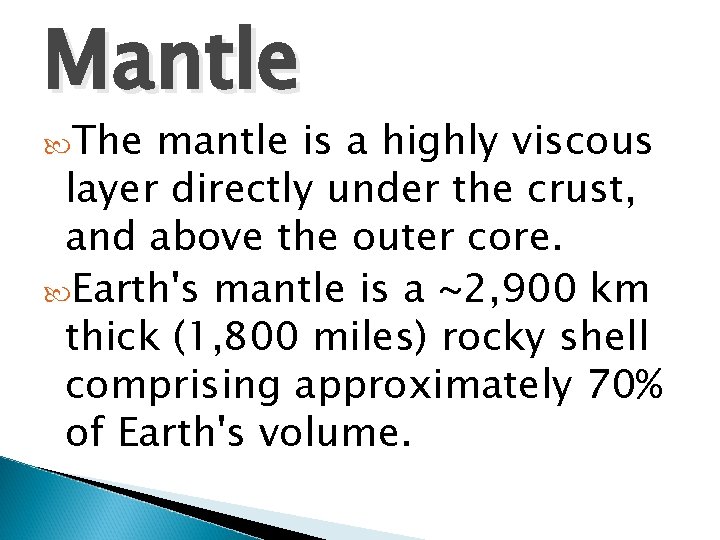 Mantle The mantle is a highly viscous layer directly under the crust, and above