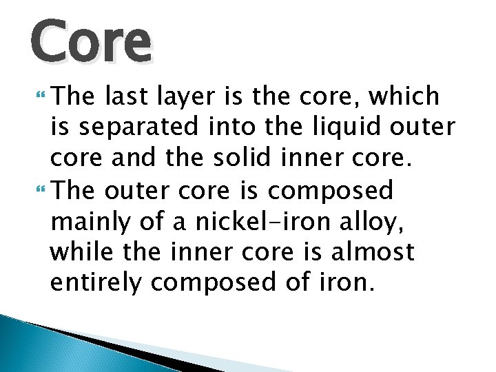 Core The last layer is the core, which is separated into the liquid outer
