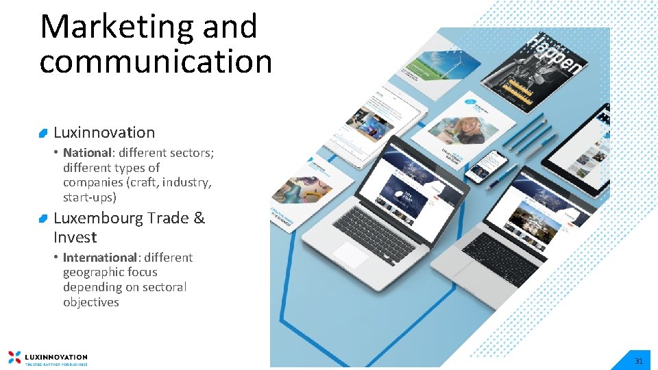 Marketing and communication Luxinnovation • National: different sectors; different types of companies (craft, industry,