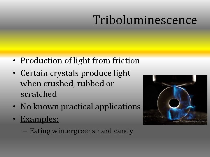 Triboluminescence • Production of light from friction • Certain crystals produce light when crushed, Triboluminescence • Production of light from friction • Certain crystals produce light when crushed,