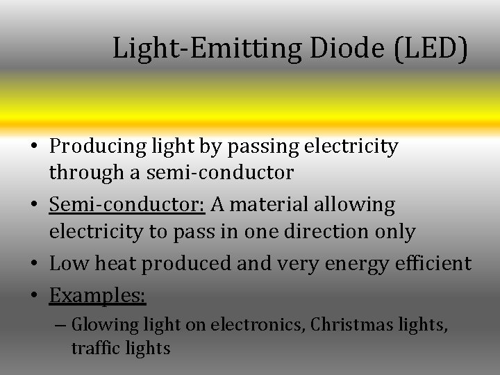 Light-Emitting Diode (LED) • Producing light by passing electricity through a semi-conductor • Semi-conductor: Light-Emitting Diode (LED) • Producing light by passing electricity through a semi-conductor • Semi-conductor: