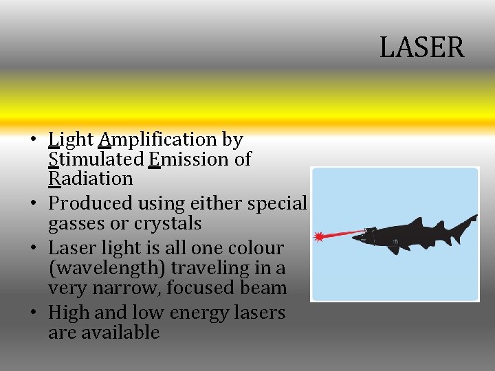 LASER • Light Amplification by Stimulated Emission of Radiation • Produced using either special LASER • Light Amplification by Stimulated Emission of Radiation • Produced using either special