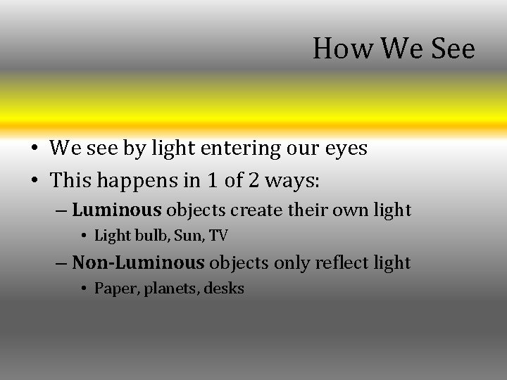 How We See • We see by light entering our eyes • This happens How We See • We see by light entering our eyes • This happens