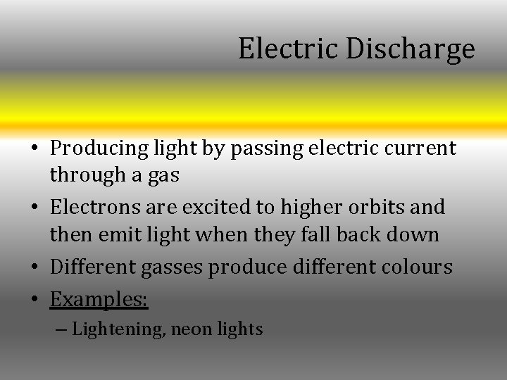 Electric Discharge • Producing light by passing electric current through a gas • Electrons Electric Discharge • Producing light by passing electric current through a gas • Electrons