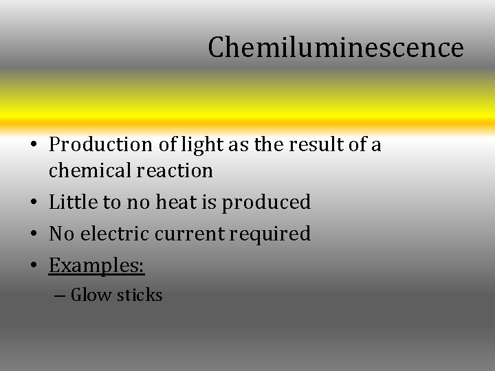 Chemiluminescence • Production of light as the result of a chemical reaction • Little Chemiluminescence • Production of light as the result of a chemical reaction • Little