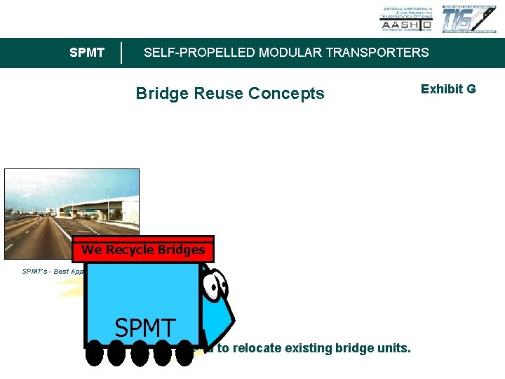 SPMT SELF-PROPELLED MODULAR TRANSPORTERS Bridge Reuse Concepts Exhibit G We Recycle Bridges SPMT’s -