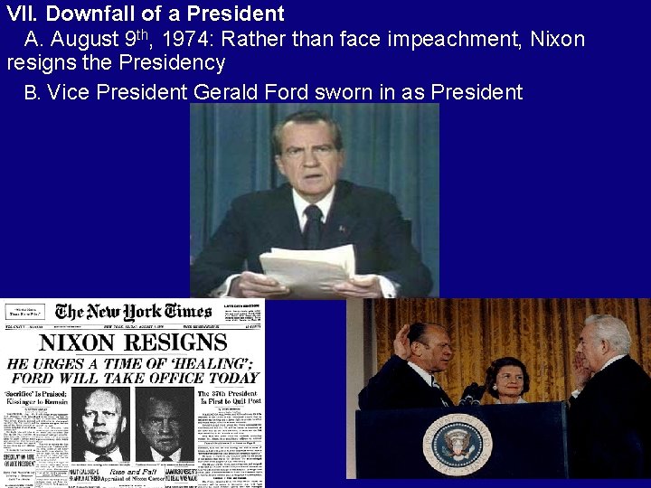 VII. Downfall of a President A. August 9 th, 1974: Rather than face impeachment,