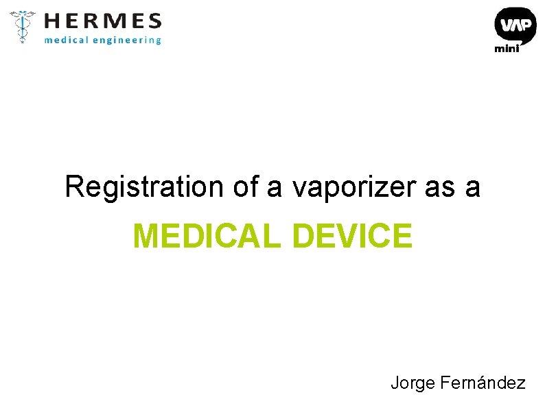 Registration of a vaporizer as a MEDICAL DEVICE Jorge Fernández 