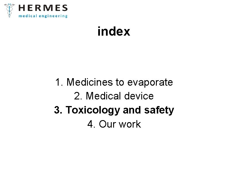 index 1. Medicines to evaporate 2. Medical device 3. Toxicology and safety 4. Our