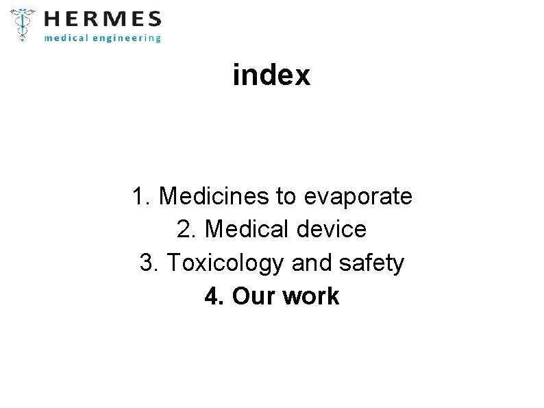 index 1. Medicines to evaporate 2. Medical device 3. Toxicology and safety 4. Our