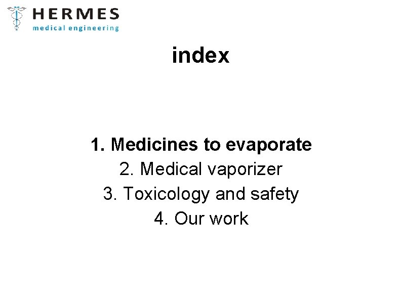 index 1. Medicines to evaporate 2. Medical vaporizer 3. Toxicology and safety 4. Our