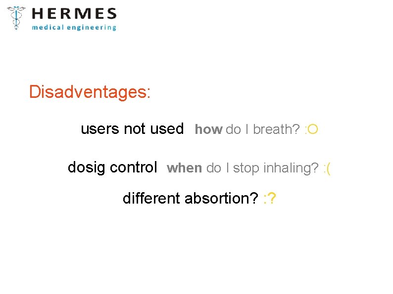 Disadventages: users not used how do I breath? : O dosig control when do