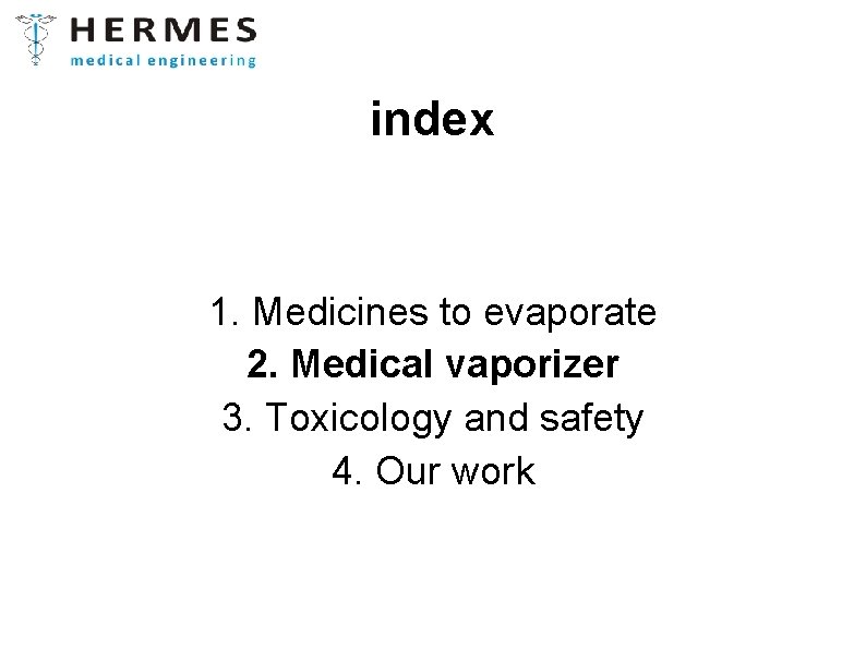 index 1. Medicines to evaporate 2. Medical vaporizer 3. Toxicology and safety 4. Our