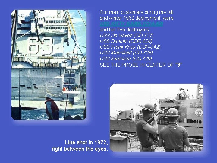 Our main customers during the fall and winter 1962 deployment were USS KITTY KAWK