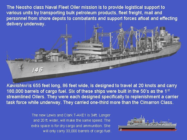 The Neosho class Naval Fleet Oiler mission is to provide logistical support to various