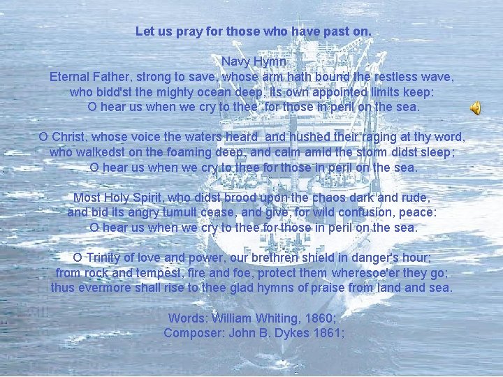 Let us pray for those who have past on. Navy Hymn Eternal Father, strong