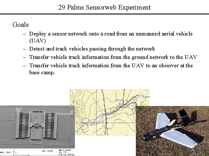 29 Palms Sensorweb Experiment Goals – Deploy a sensor network onto a road from