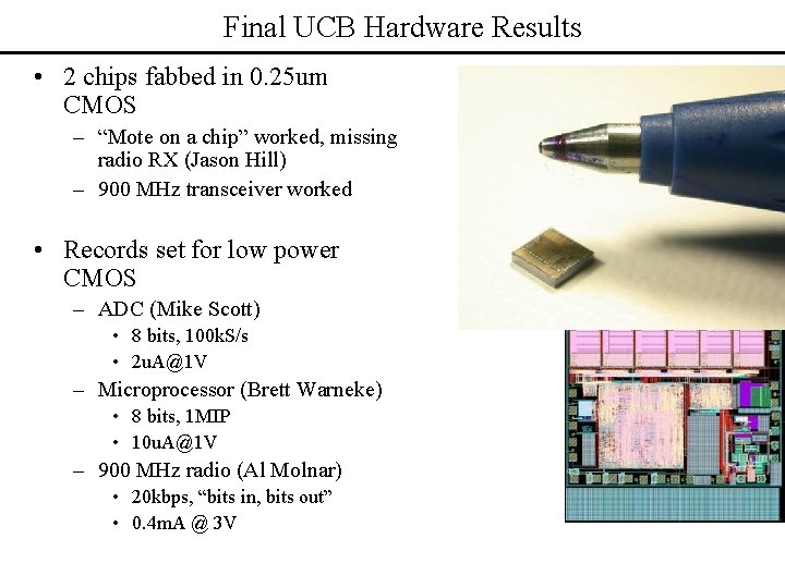 Final UCB Hardware Results • 2 chips fabbed in 0. 25 um CMOS –