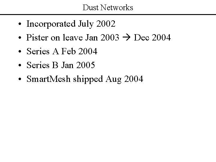 Dust Networks • • • Incorporated July 2002 Pister on leave Jan 2003 Dec