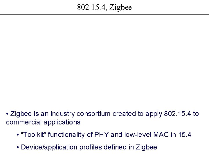 802. 15. 4, Zigbee • Zigbee is an industry consortium created to apply 802.