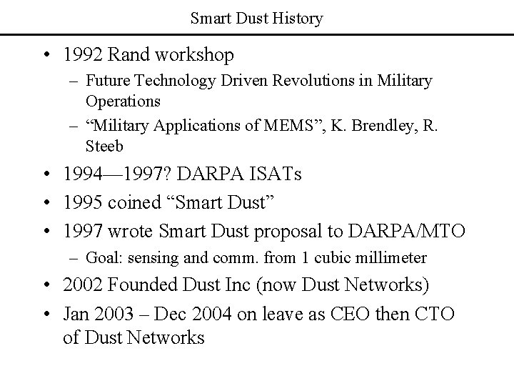 Smart Dust History • 1992 Rand workshop – Future Technology Driven Revolutions in Military