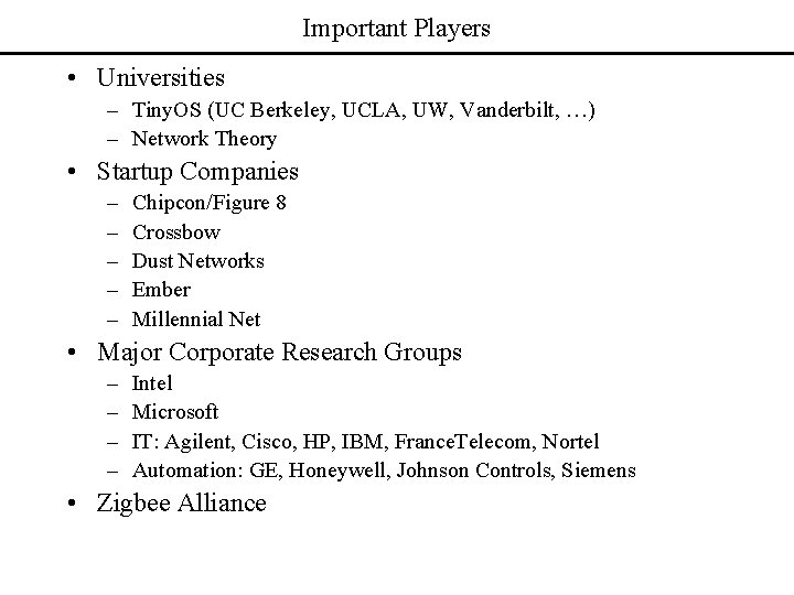 Important Players • Universities – Tiny. OS (UC Berkeley, UCLA, UW, Vanderbilt, …) –