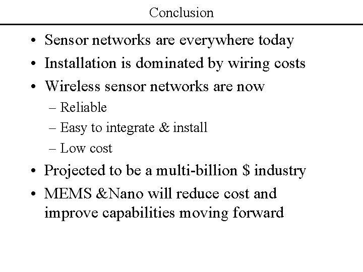 Conclusion • Sensor networks are everywhere today • Installation is dominated by wiring costs